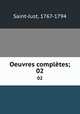 Oeuvres compltes;. 02, Saint-Just, 1767-1794 