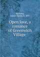 Open love, a romance of Greenwich Village, Bauhahn, Gustav Henry, b. 1897 