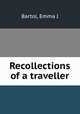 Recollections of a traveller, Emma J. Bartol 