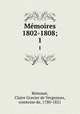 Mmoires 1802-1808;. 1, Claire Gravier de Vergennes Remusat 
