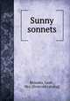 Sunny sonnets, Rhoades, Leah., Mrs. [from old catalog] 