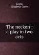 The necken : a play in two acts, Crane, Elizabeth Green 