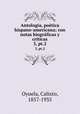 Antologa, potica hispano-americana; con notas biogrficas y criticas. 3, pt.2, Oyuela, Calixto, 1857-1935 