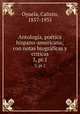 Antologa, potica hispano-americana; con notas biogrficas y criticas. 3, pt.1, Oyuela, Calixto, 1857-1935 