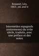 Intermedes espagnols (entremeses) du xviie siecle, traduits, avec une preface et des notes, Leo Rouanet 