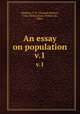An essay on population. v.1, Malthus, T. R. (Thomas Robert), 1766-1834,Layton, Walter, Sir, 1884- 