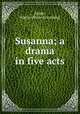 Susanna; a drama in five acts, Jasper, Walter. [from old catalog] 