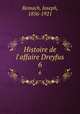 Histoire de l`affaire Dreyfus. 6, Reinach, Joseph, 1856-1921 