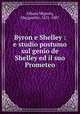 Byron e Shelley : e studio postumo sul genio de Shelley ed il suo Prometeo, Albana Mignaty, Marguerite, 1821-1887 