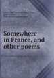 Somewhere in France, and other poems, Cowan, Ella F. [from old catalog],Barber, Emma Cowan, [from old catalog] joint author 
