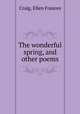 The wonderful spring, and other poems, Craig, Ellen Frances 