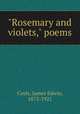 "Rosemary and violets," poems, Coyle, James Edwin, 1873-1921 