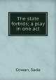 The state forbids; a play in one act, Cowan, Sada 