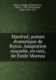 Manfred; poeme dramatique de Byron. Adaptation nouvelle, en vers, de Emile Moreau, Byron, George Gordon Byron, Baron, 1788-1824,Moreau, Emile, 1852-1922 