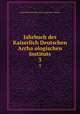Jahrbuch des Kaiserlich Deutschen Archaologischen Instituts. 3, Kaiserlich Deutsches Archa?ologisches Institut 
