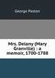 Mrs. Delany (Mary Granville) : a memoir, 1700-1788, George Paston 