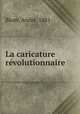 La caricature revolutionnaire, Andre Blum 