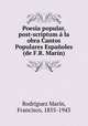 Poesia popular, post-scriptum a la obra Cantos Populares Espanoles (de F.R. Marin), Rodriguez Marin 