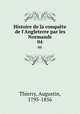 Histoire de la conqute de l`Angleterre par les Normands. 04, Thierry, Augustin, 1795-1856 