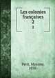 Les colonies franaises. 2, Petit, Maxime, 1858- 