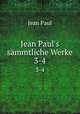 Jean Paul`s smmtliche Werke. 3-4, Jean Paul 
