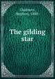 The gilding star, Chalmers, Stephen, 1880- 