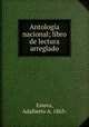 Antologia nacional; libro de lectura arreglado, Esteva, Adalberto A. 1863- 