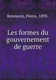 Les formes du gouvernement de guerre, Renouvin, Pierre, 1893- 