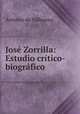 Jose Zorrilla: Estudio critico-biografico, Antonio de Valbuena 