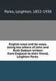 English ways and by-ways; being the letters of John and Ruth Dobson written from England to their friend, Leighton Parks, Parks, Leighton, 1852-1938 