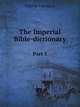 The Imperial Bible-dictionary. Part 1, Patrick Fairbairn 