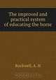 The improved and practical system of educating the horse, Rockwell, A. H 