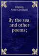 By the sea, and other poems;, Cheney, Anne Cleveland 