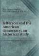 Jefferson and the American democracy; an historical study, Corne?lis Henri de Witt 
