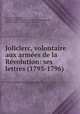 Joliclerc, volontaire aux armees de la Revolution: ses lettres (1793-1796), Francois Xavier Joliclerc 
