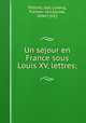 Un sejour en France sous Louis XV, lettres;, Karl Ludwig Pollnitz 