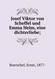 Josef Viktor von Scheffel und Emma Heim, eine dichterliebe;, Boerschel, Ernst, 1877- 