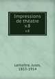Impressions de thatre. v.8, Jules Lemaitre 