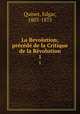 La Revolution; precede de la Critique de la Revolution, Quinet, Edgar, 1803-1875 