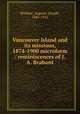 Vancouver Island and its missions, 1874-1900 microform / reminiscences of J.A. Brabant, Brabant, Auguste-Joseph, 1845-1912 