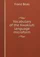 Vocabulary of the Kwakiutl language microform, Franz Boas 