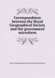 Correspondence between the Royal Geographical Society and the government microform, Royal Geographical Society (London),Great Britain 