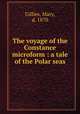 The voyage of the Constance microform : a tale of the Polar seas, Gillies, Mary, d. 1870 