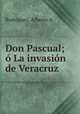 Don Pascual. La invasin de Veracruz por Los Americanos en 1914, Rodriguez, Alberto A 