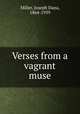 Verses from a vagrant muse, Miller, Joseph Dana, 1864-1939 