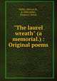 "The laurel wreath" (a memorial.) : Original poems.