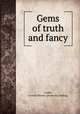 Gems of truth and fancy, Cooke, Fannie Herron. [from old catalog] 