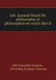Joh. Gerardi Vossii De philosophia et philosophorvm sectis libri II., Joh Gerardus Vossius , Gerardus Joannes Vossius 