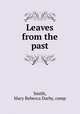 Leaves from the past, Smith, Mary Rebecca Darby, comp 