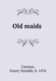Old maids, Cannon, Fanny Venable, b. 1876 